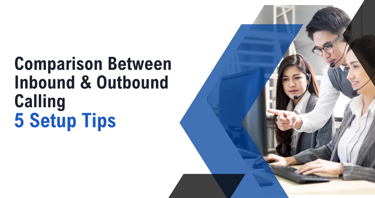 Comparison Between Inbound & Outbound Calling (5 Setup Tips)