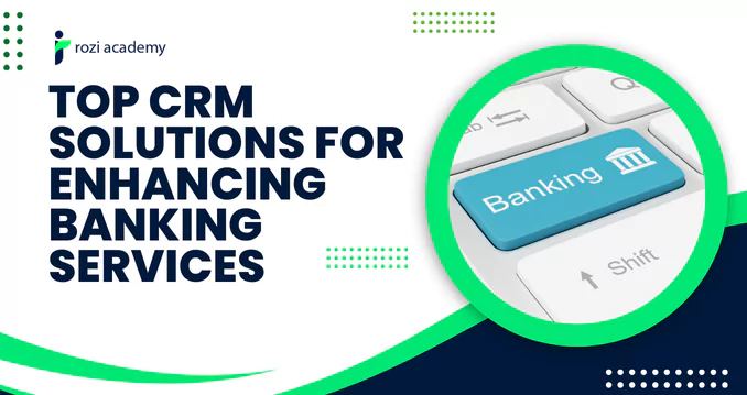 Top CRM Solutions for Enhancing Banking Services