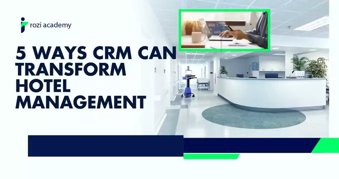 5 ways CRM can transform hotel management