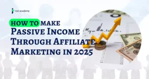 How to Make Passive Income Through Affiliate Marketing in 2025